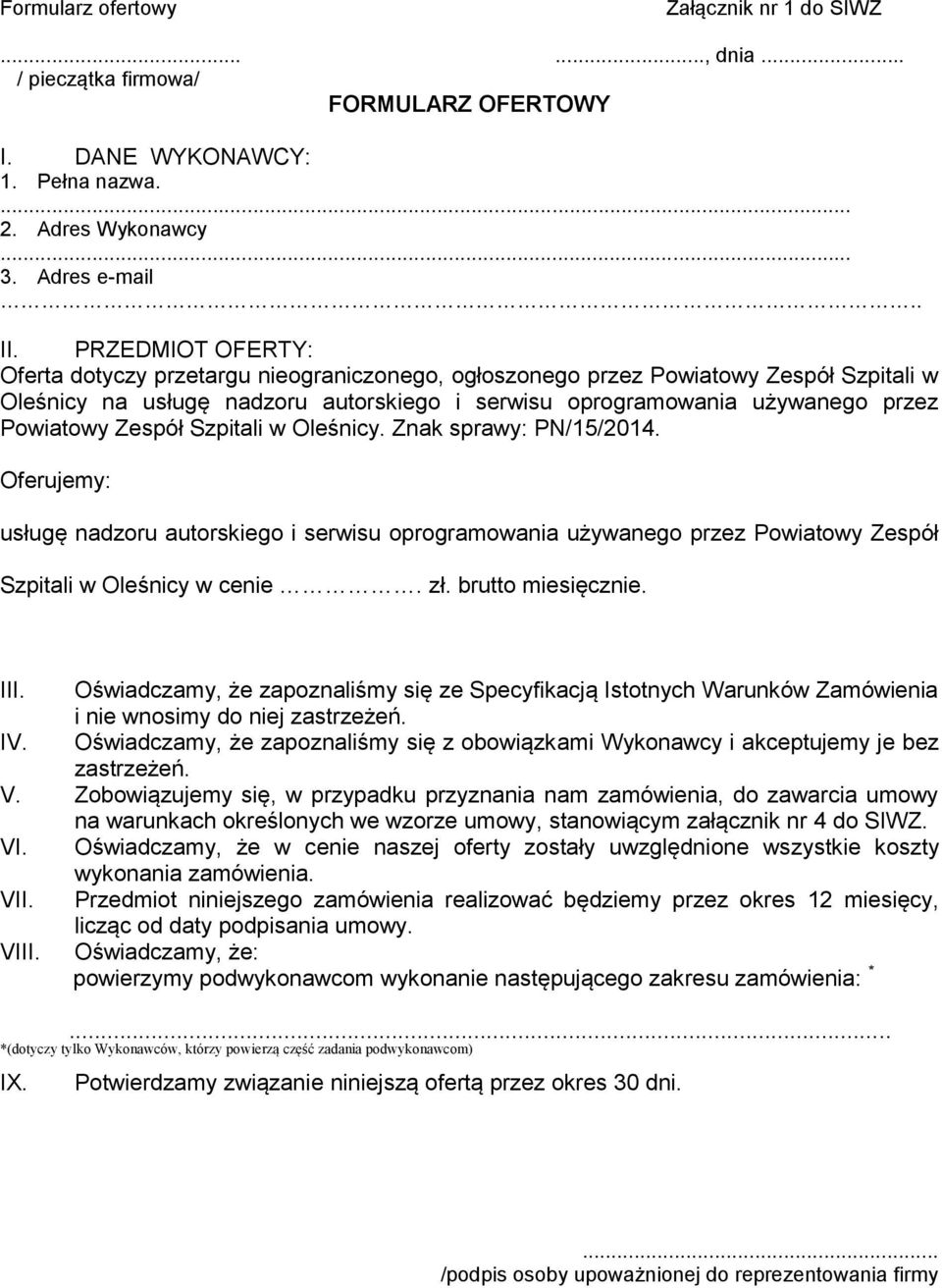 Zespół Szpitali w Oleśnicy. Znak sprawy: PN/15/2014. Oferujemy: usługę nadzoru autorskiego i serwisu oprogramowania używanego przez Powiatowy Zespół Szpitali w Oleśnicy w cenie. zł.