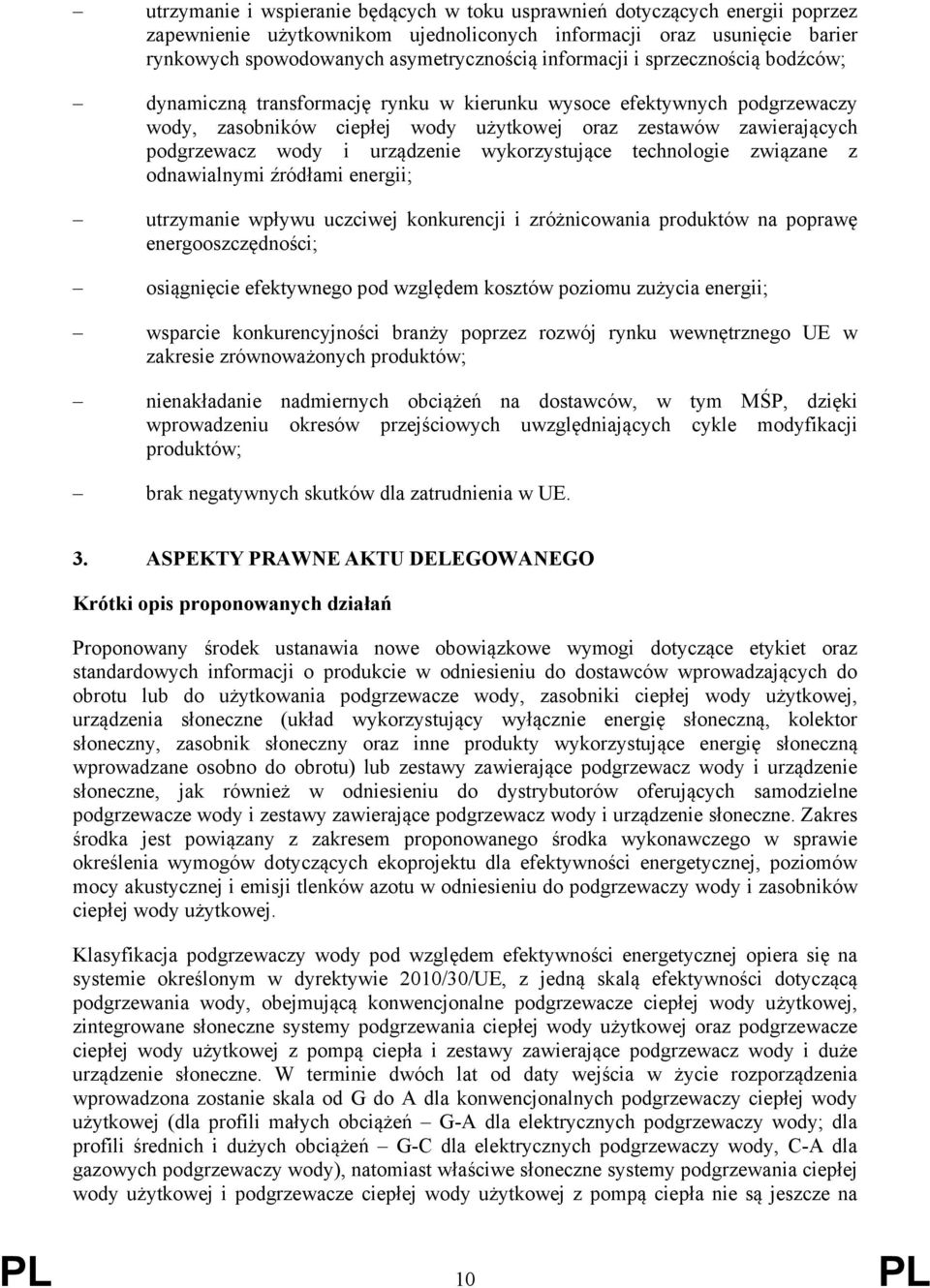 urządzenie wykorzystujące technologie związane z odnawialnymi źródłami energii; utrzymanie wpływu uczciwej konkurencji i zróżnicowania produktów na poprawę energooszczędności; osiągnięcie efektywnego