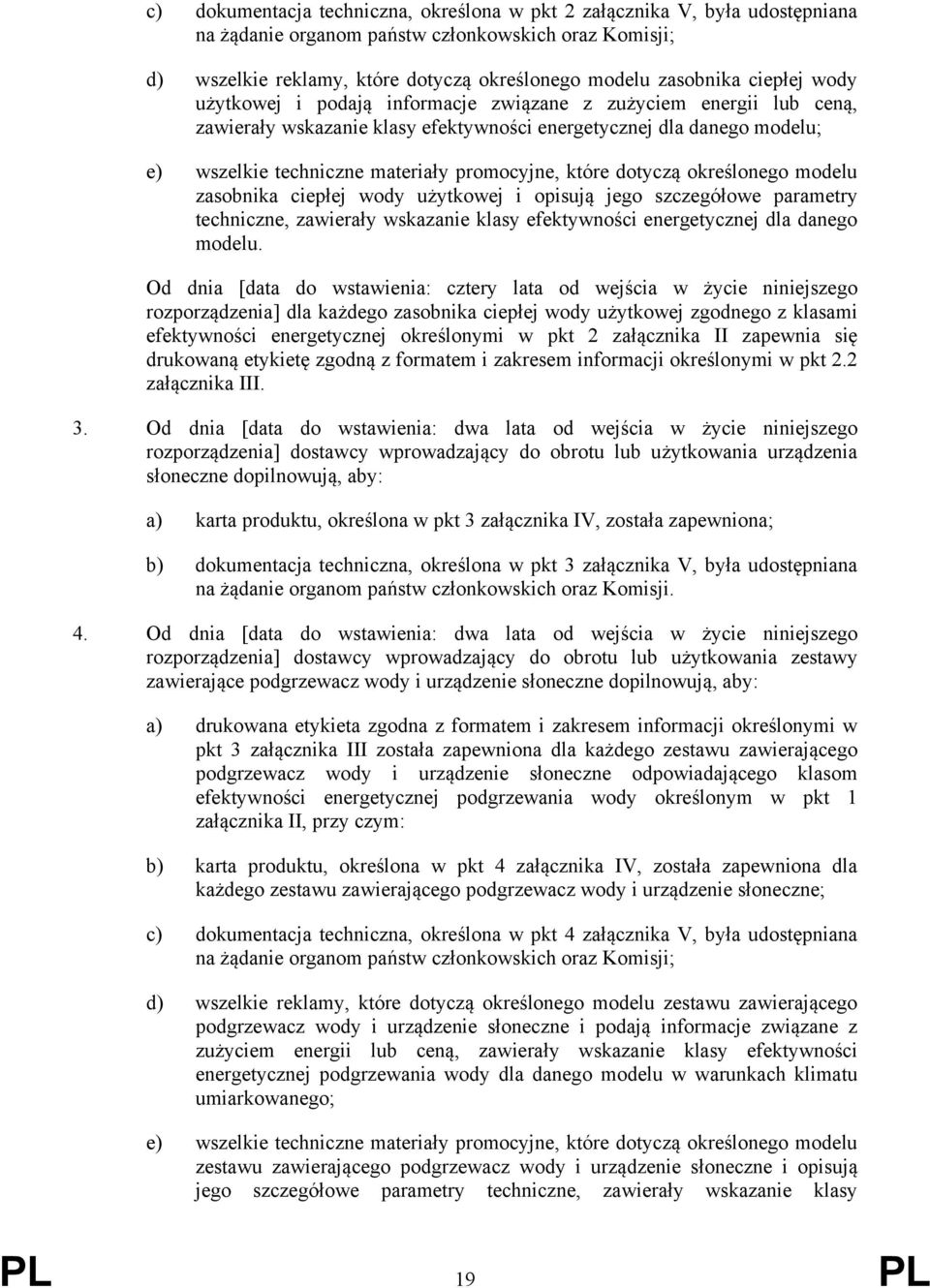 które dotyczą określonego modelu zasobnika ciepłej wody użytkowej i opisują jego szczegółowe parametry techniczne, zawierały wskazanie klasy efektywności energetycznej dla danego modelu.