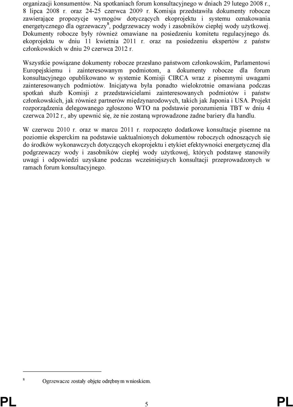 użytkowej. Dokumenty robocze były również omawiane na posiedzeniu komitetu regulacyjnego ds. ekoprojektu w dniu 11 kwietnia 2011 r.