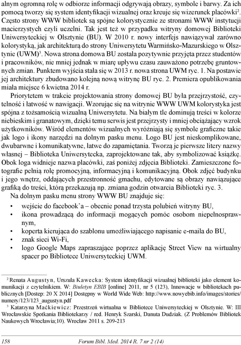 W 2010 r. nowy interfejs nawiązywał zarówno kolorystyką, jak architekturą do strony Uniwersytetu Warmińsko-Mazurskiego w Olsztynie (UWM) 3.