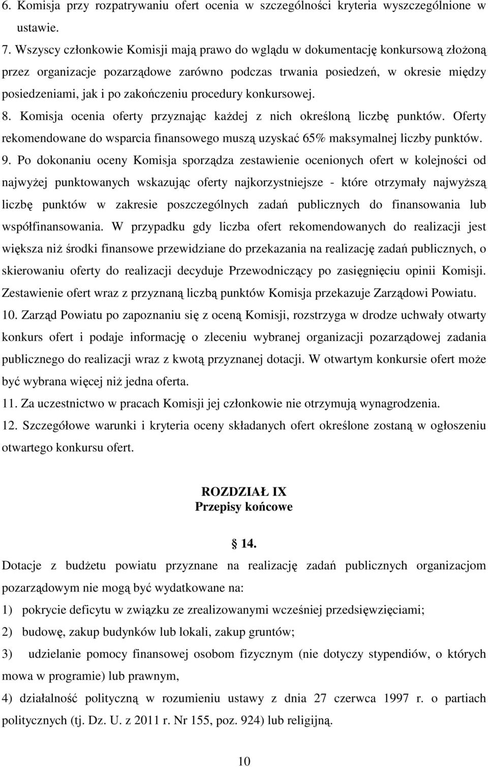 procedury konkursowej. 8. Komisja ocenia oferty przyznając kaŝdej z nich określoną liczbę punktów. Oferty rekomendowane do wsparcia finansowego muszą uzyskać 65% maksymalnej liczby punktów. 9.