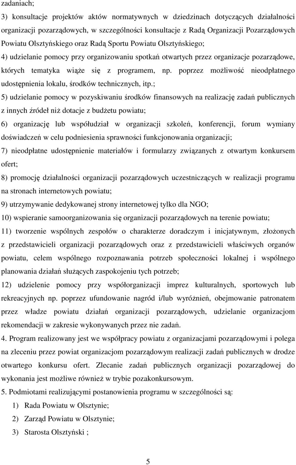 poprzez moŝliwość nieodpłatnego udostępnienia lokalu, środków technicznych, itp.