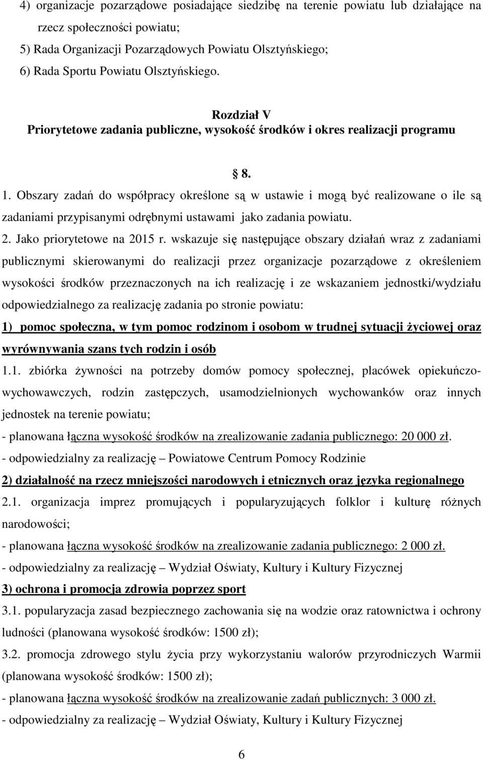 Obszary zadań do współpracy określone są w ustawie i mogą być realizowane o ile są zadaniami przypisanymi odrębnymi ustawami jako zadania powiatu. 2. Jako priorytetowe na 2015 r.