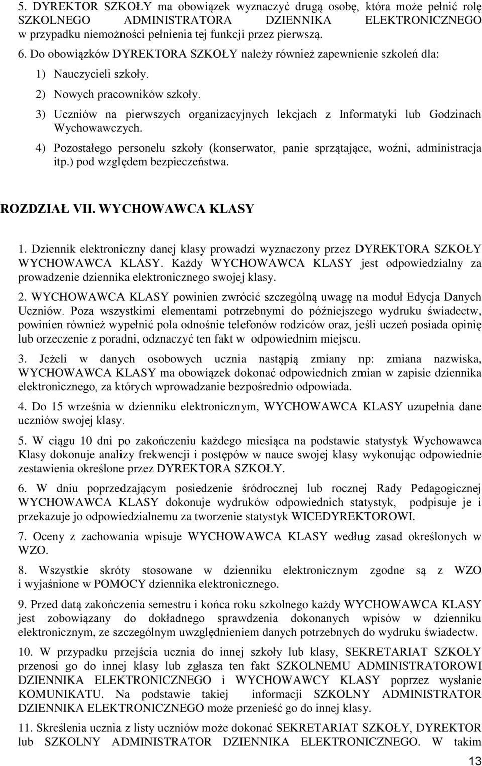 3) Uczniów na pierwszych organizacyjnych lekcjach z Informatyki lub Godzinach Wychowawczych. 4) Pozostałego personelu szkoły (konserwator, panie sprzątające, woźni, administracja itp.