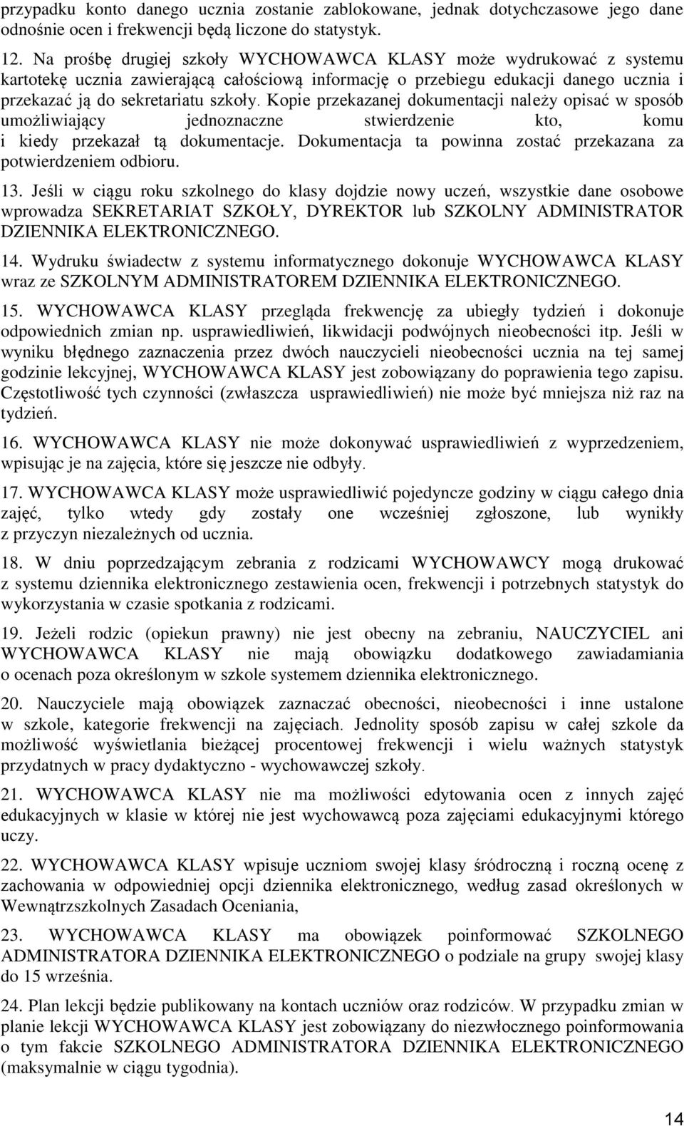 Kopie przekazanej dokumentacji należy opisać w sposób umożliwiający jednoznaczne stwierdzenie kto, komu i kiedy przekazał tą dokumentacje.