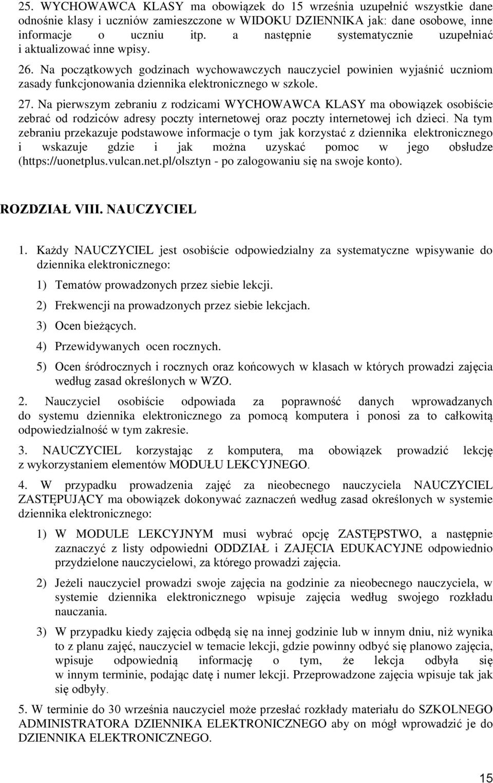 Na początkowych godzinach wychowawczych nauczyciel powinien wyjaśnić uczniom zasady funkcjonowania dziennika elektronicznego w szkole. 27.