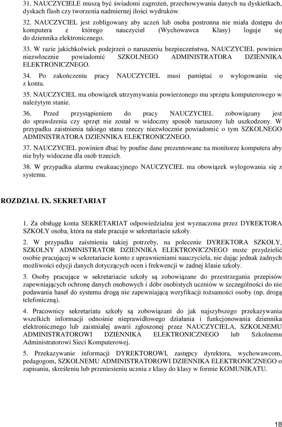 W razie jakichkolwiek podejrzeń o naruszeniu bezpieczeństwa, NAUCZYCIEL powinien niezwłocznie powiadomić SZKOLNEGO ADMINISTRATORA DZIENNIKA ELEKTRONICZNEGO. 34.