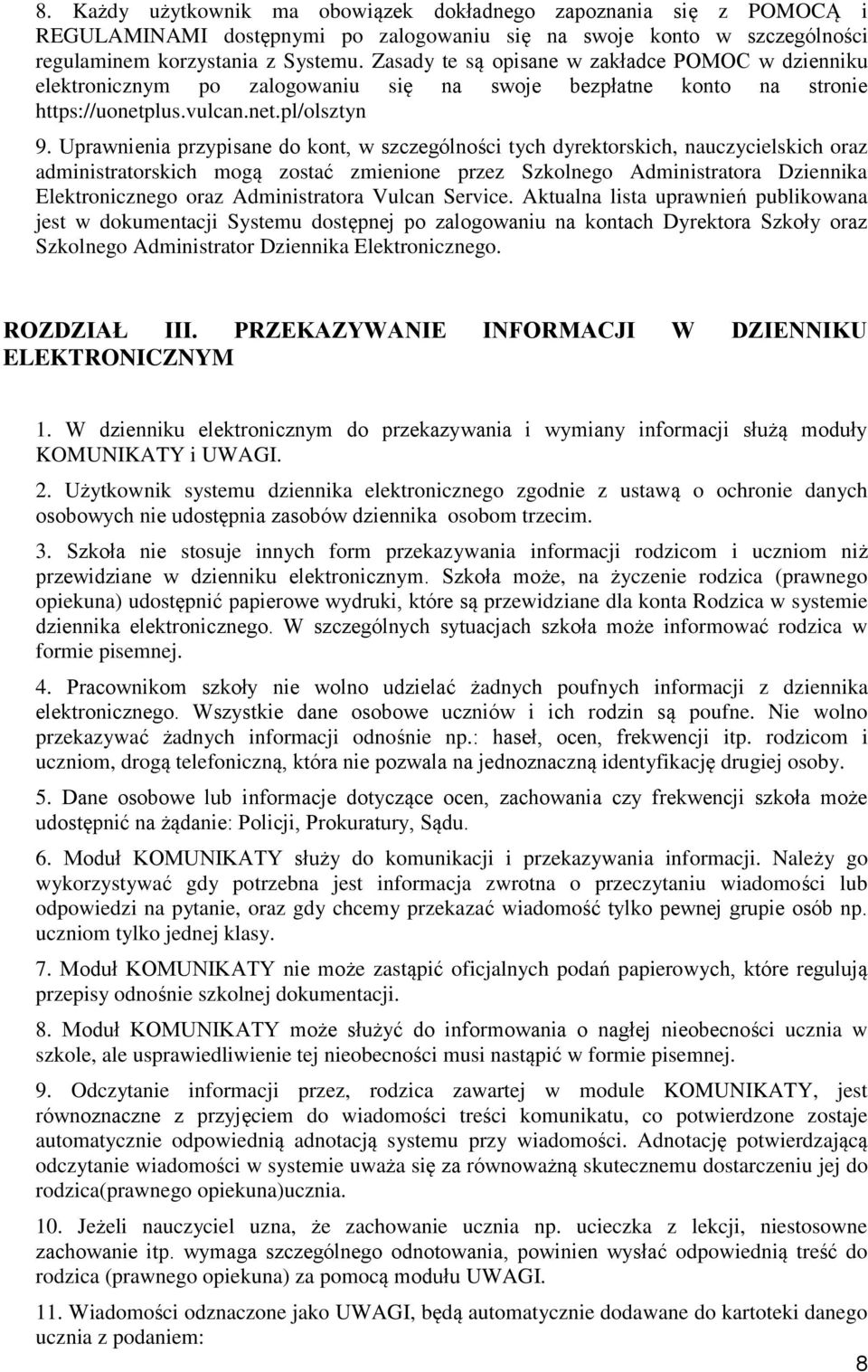 Uprawnienia przypisane do kont, w szczególności tych dyrektorskich, nauczycielskich oraz administratorskich mogą zostać zmienione przez Szkolnego Administratora Dziennika Elektronicznego oraz