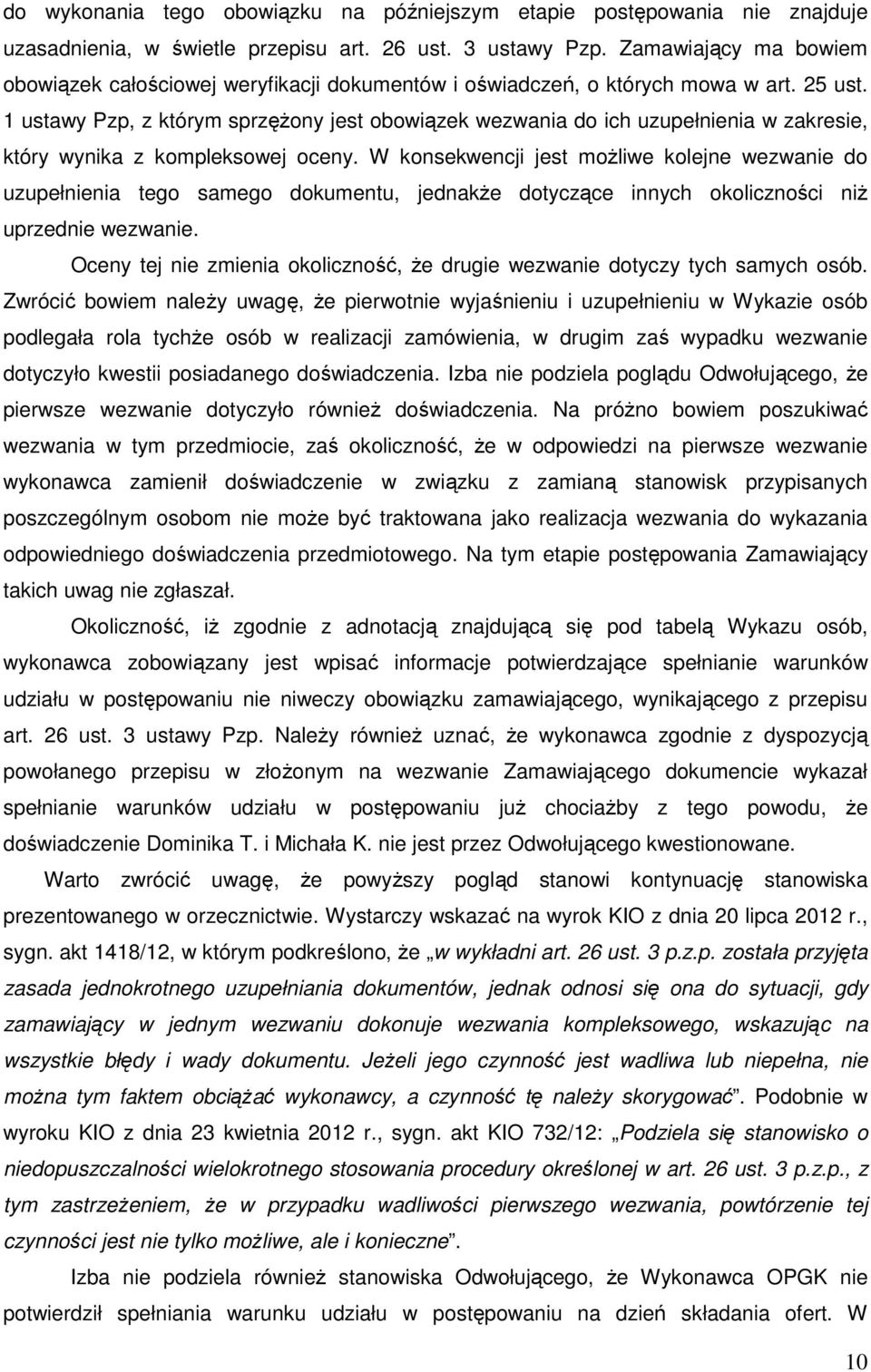 1 ustawy Pzp, z którym sprzężony jest obowiązek wezwania do ich uzupełnienia w zakresie, który wynika z kompleksowej oceny.