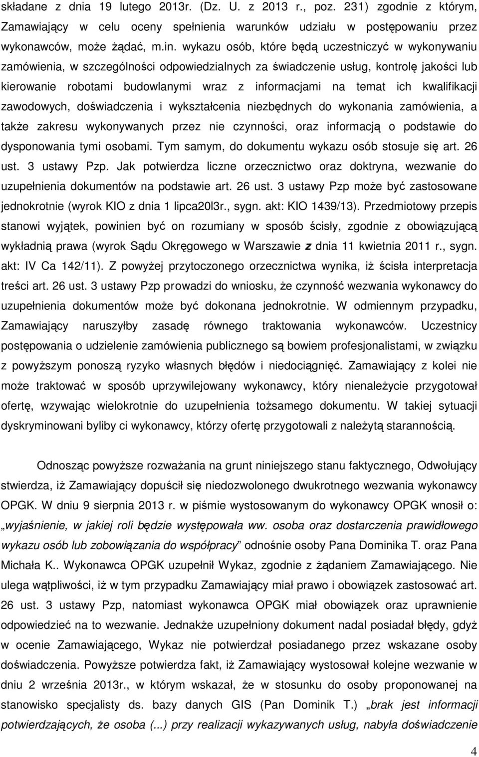 ich kwalifikacji zawodowych, doświadczenia i wykształcenia niezbędnych do wykonania zamówienia, a także zakresu wykonywanych przez nie czynności, oraz informacją o podstawie do dysponowania tymi