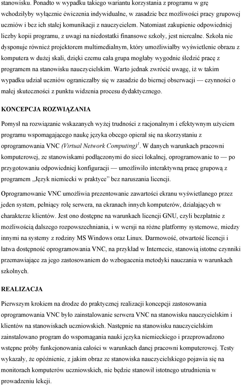 nauczycielem. Natomiast zakupienie odpowiedniej liczby kopii programu, z uwagi na niedostatki finansowe szkoły, jest nierealne.