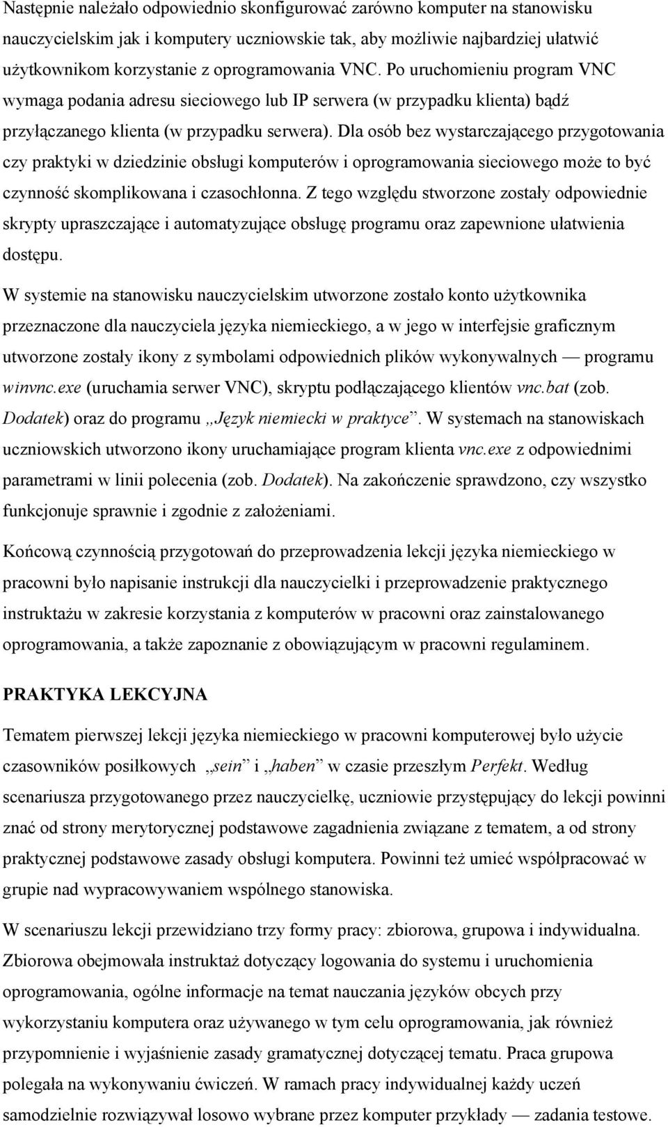 Dla osób bez wystarczającego przygotowania czy praktyki w dziedzinie obsługi komputerów i oprogramowania sieciowego może to być czynność skomplikowana i czasochłonna.