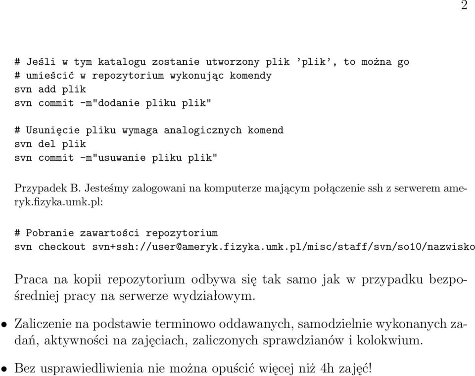 pl: # Pobranie zawartości repozytorium svn checkout svn+ssh://user@ameryk.fizyka.umk.