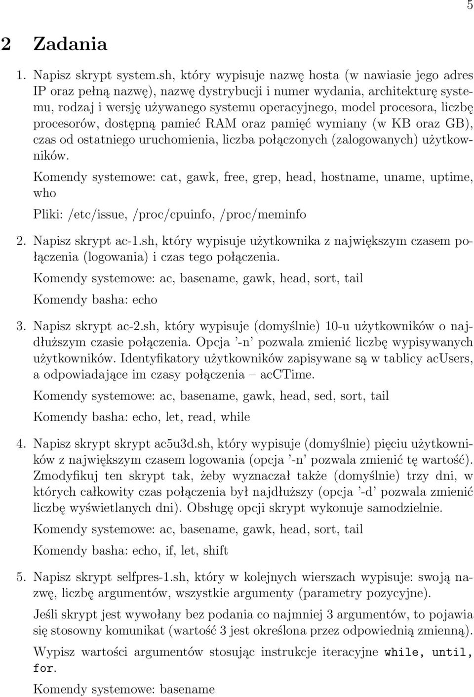 liczbę procesorów, dostępną pamieć RAM oraz pamięć wymiany (w KB oraz GB), czas od ostatniego uruchomienia, liczba połączonych (zalogowanych) użytkowników.