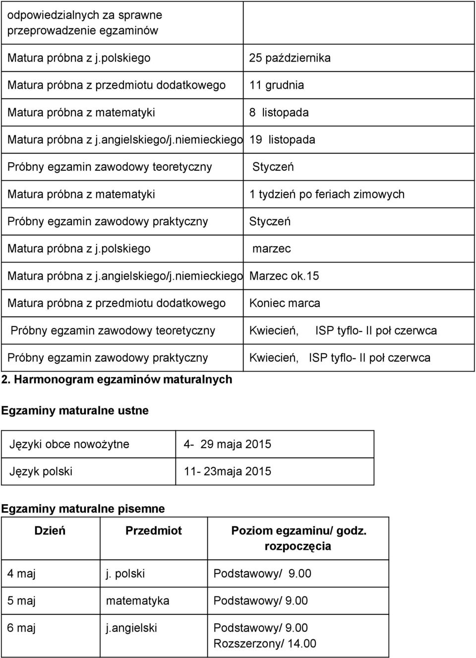 niemieckiego 19 listopada Próbny egzamin zawodowy teoretyczny Matura próbna z matematyki Próbny egzamin zawodowy praktyczny Matura próbna z j.