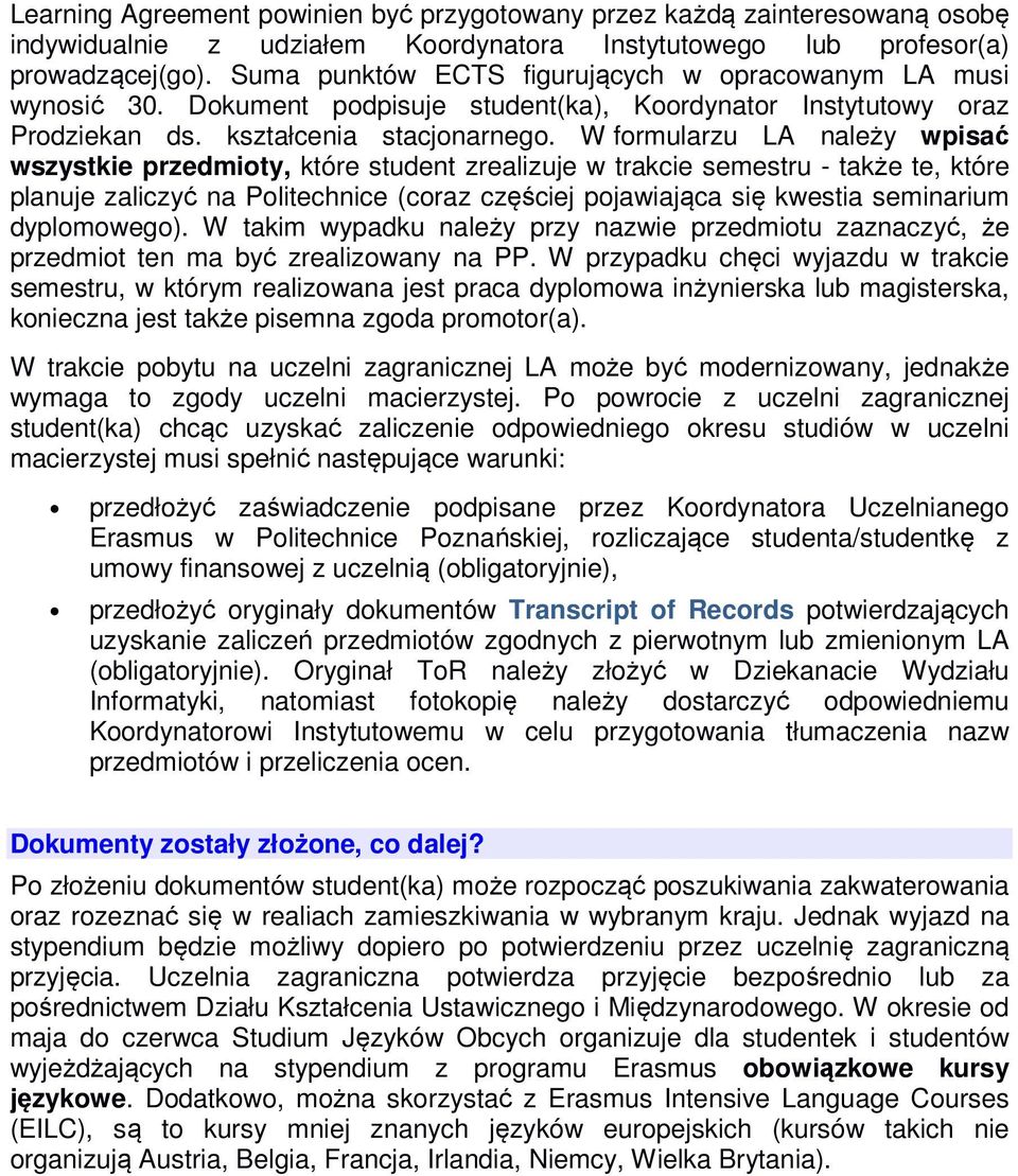 W formularzu LA należy wpisać wszystkie przedmioty, które student zrealizuje w trakcie semestru - także te, które planuje zaliczyć na Politechnice (coraz częściej pojawiająca się kwestia seminarium