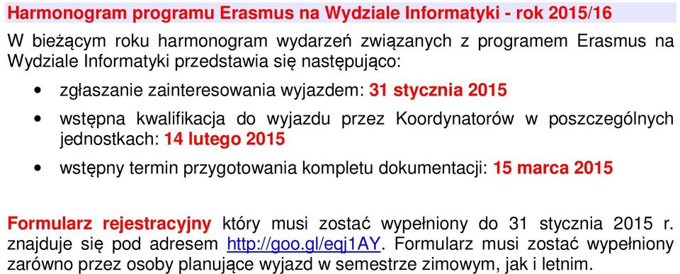 poszczególnych jednostkach: 14 lutego 2015 wstępny termin przygotowania kompletu dokumentacji: 15 marca 2015 Formularz rejestracyjny który musi zostać