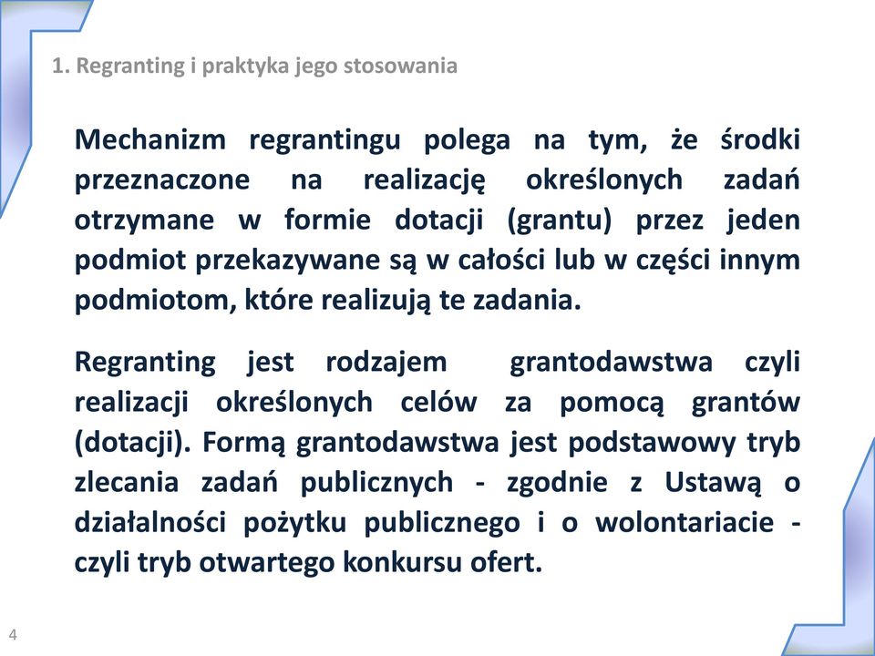 Regranting jest rodzajem grantodawstwa czyli realizacji określonych celów za pomocą grantów (dotacji).