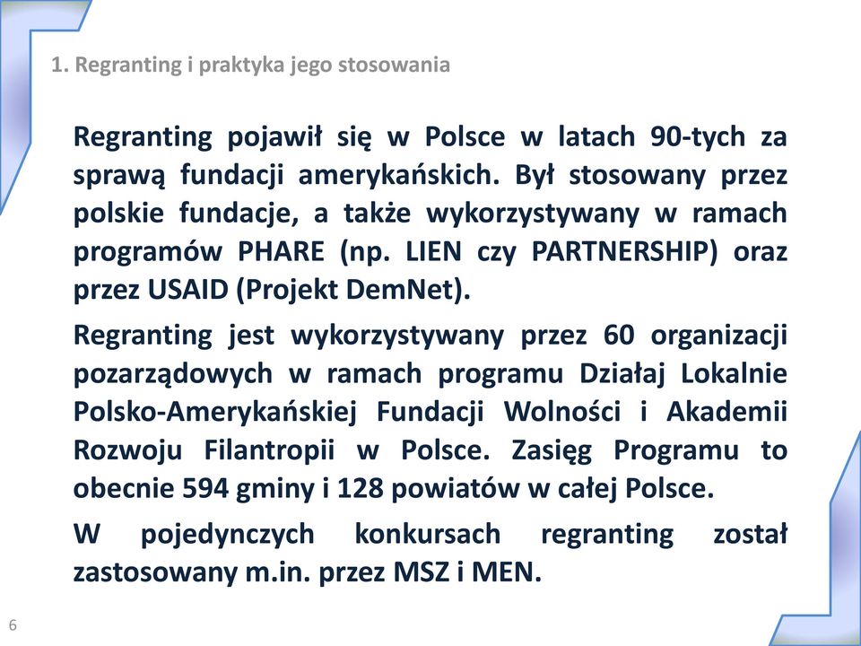 Regranting jest wykorzystywany przez 60 organizacji pozarządowych w ramach programu Działaj Lokalnie Polsko-Amerykańskiej Fundacji Wolności i Akademii