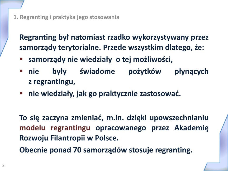 regrantingu, nie wiedziały, jak go praktycznie zastosować. To się zaczyna zmieniać, m.in. dzięki upowszechnianiu modelu regrantingu opracowanego przez Akademię Rozwoju Filantropii w Polsce.