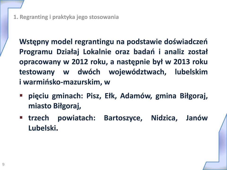 2013 roku testowany w dwóch województwach, lubelskim i warmińsko-mazurskim, w pięciu gminach: