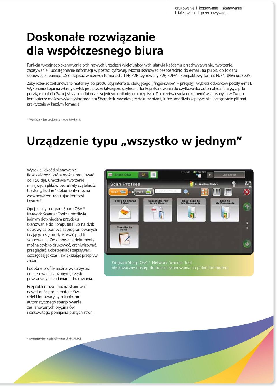 Mo na skanowaæ bezpośrednio do e-mail, na pulpit, do folderu sieciowego i pamiêci USB i zapisaæ w ró nych formatach: TIFF, PDF, szyfrowany PDF, PDF/A i kompaktowy format PDF*, JPEG oraz XPS.