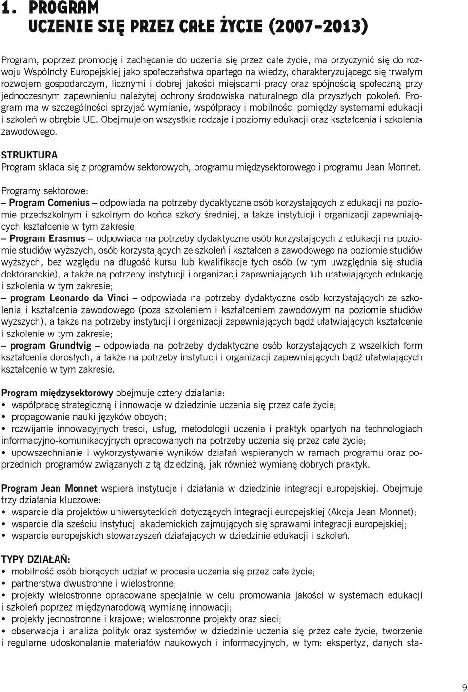 środowiska naturalnego dla przyszłych pokoleń. Program ma w szczególności sprzyjać wymianie, współpracy i mobilności pomiędzy systemami edukacji i szkoleń w obrębie UE.