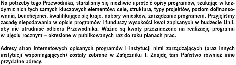 Przyjęliśmy zasadę niepodawania w opisie programów i funduszy wysokości kwot zapisanych w budżecie Unii, aby nie utrudniać odbioru Przewodnika.