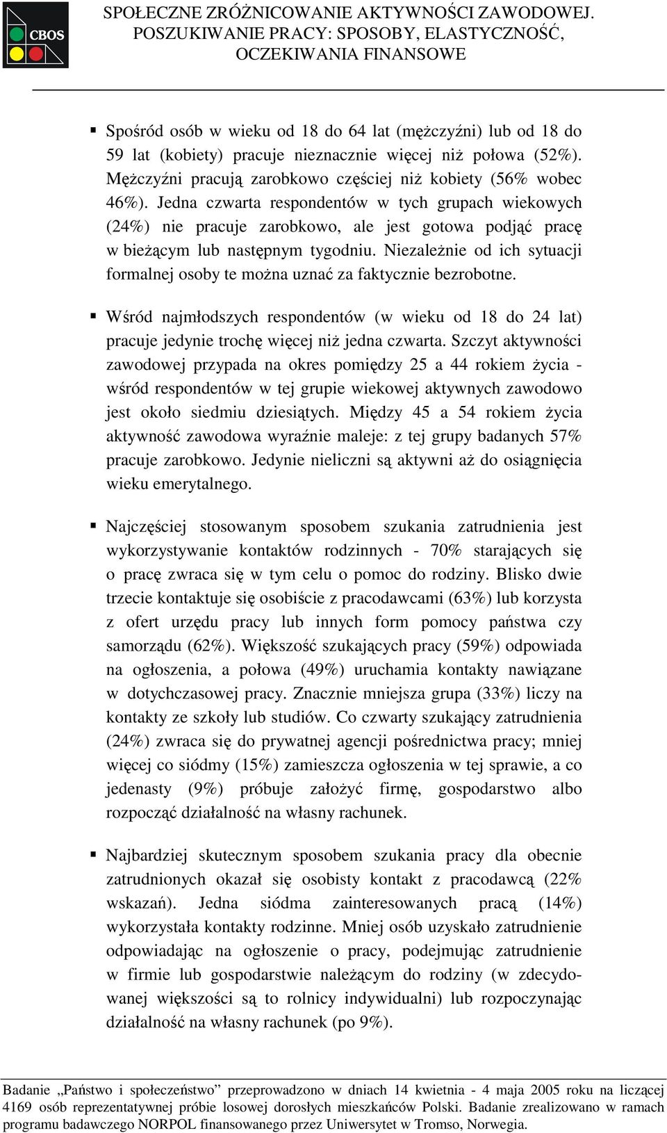 Mężczyźni pracują zarobkowo częściej niż kobiety (56% wobec 46%).