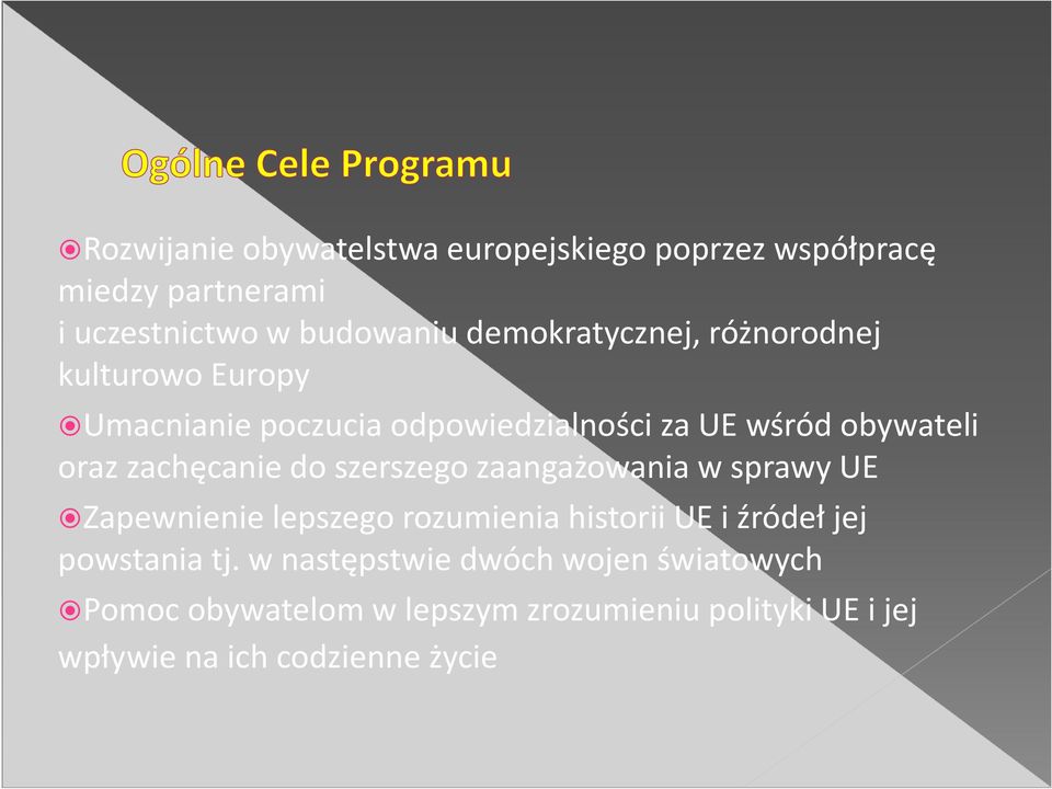 zachęcanie do szerszego zaangażowania w sprawy UE Zapewnienie lepszego rozumienia historii UE i źródeł jej