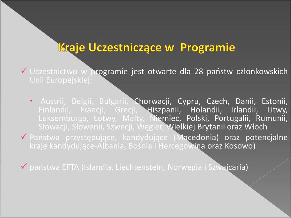 Portugalii, Rumunii, Słowacji, Słowenii, Szwecji, Węgier, Wielkiej Brytanii oraz Włoch Państwa przystępujące, kandydujące (Macedonia)