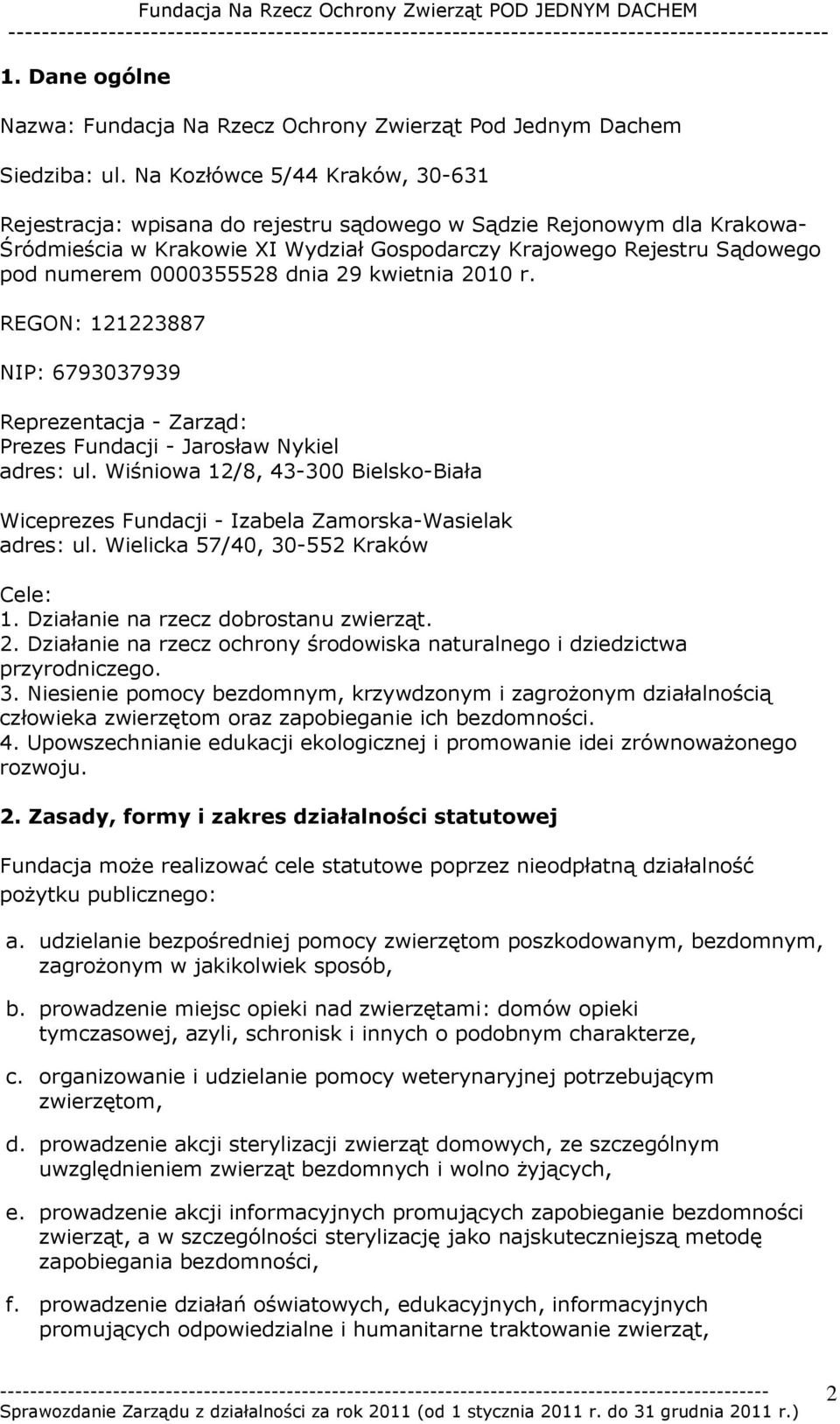 0000355528 dnia 29 kwietnia 2010 r. REGON: 121223887 NIP: 6793037939 Reprezentacja - Zarząd: Prezes Fundacji - Jarosław Nykiel adres: ul.