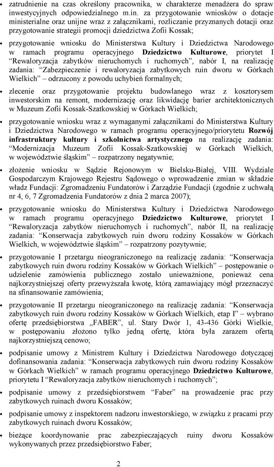 za przygotowanie wniosków o dotacje ministerialne oraz unijne wraz z załącznikami, rozliczanie przyznanych dotacji oraz przygotowanie strategii promocji dziedzictwa Zofii Kossak; przygotowanie