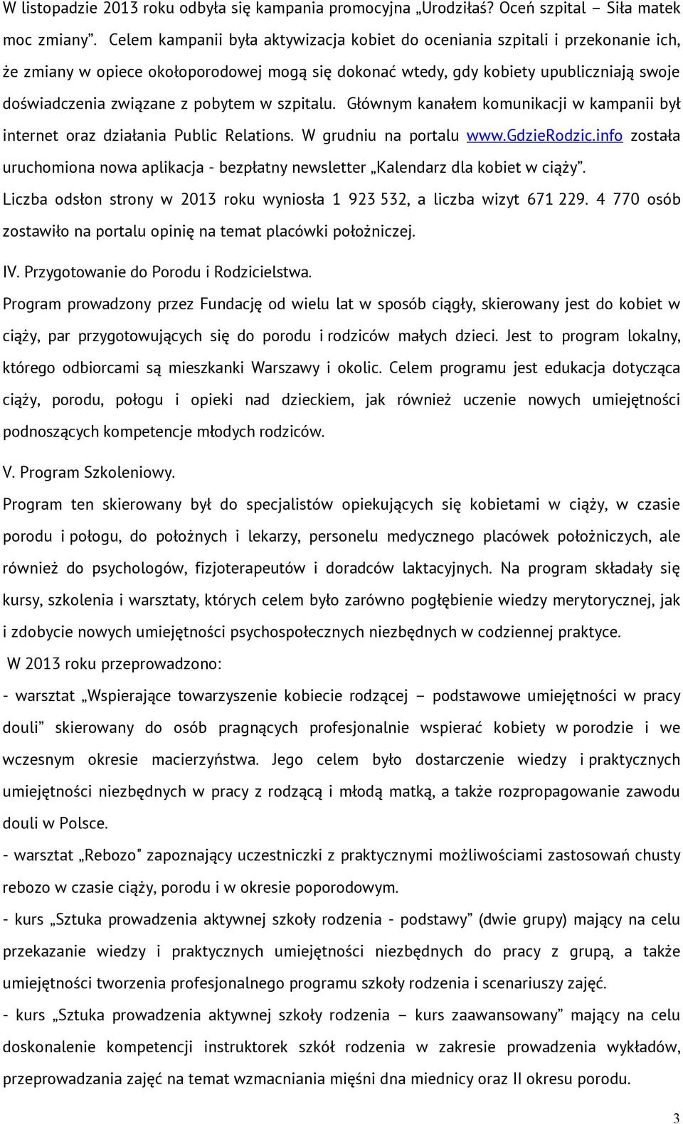 pobytem w szpitalu. Głównym kanałem komunikacji w kampanii był internet oraz działania Public Relations. W grudniu na portalu www.gdzierodzic.