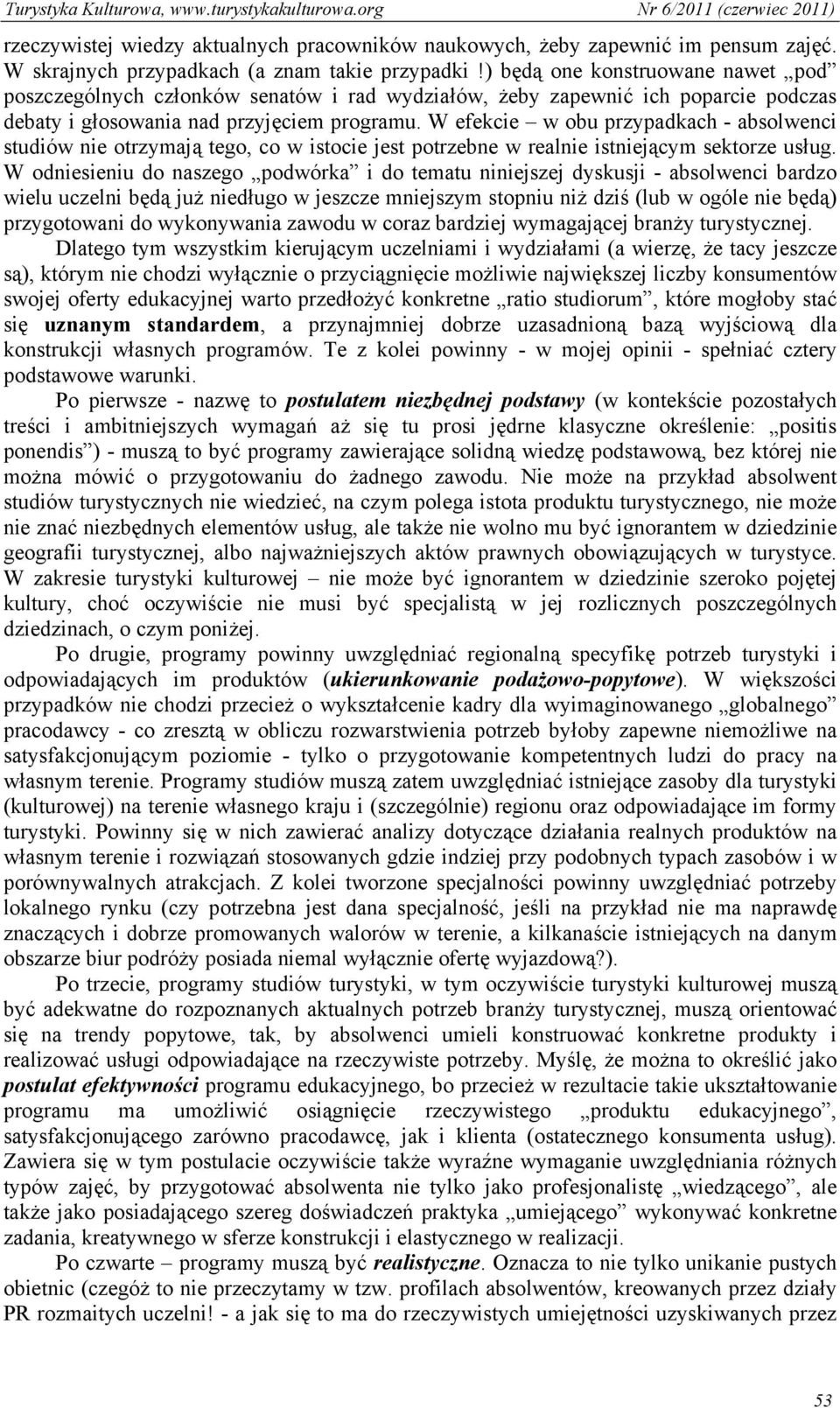 W efekcie w obu przypadkach - absolwenci studiów nie otrzymają tego, co w istocie jest potrzebne w realnie istniejącym sektorze usług.