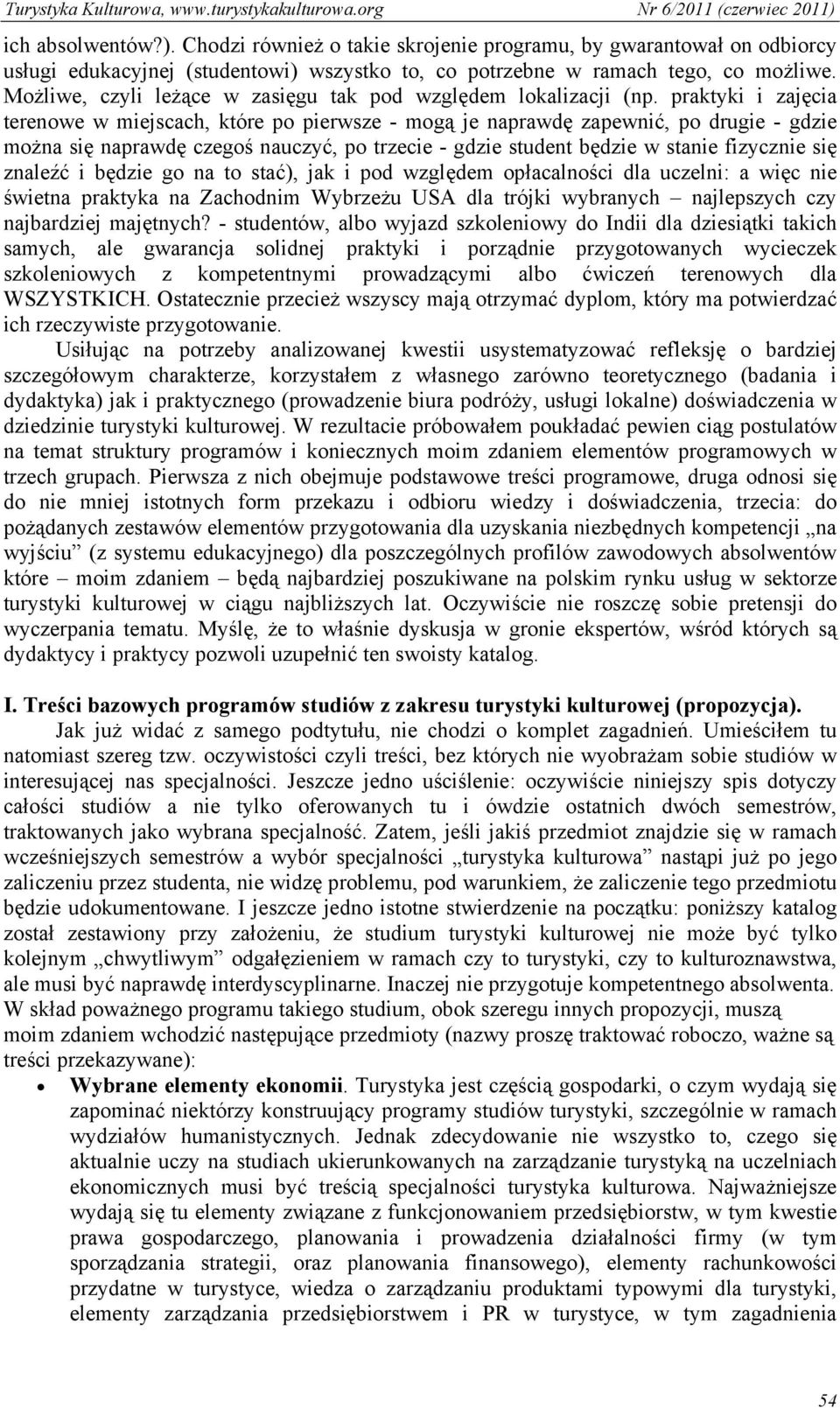 praktyki i zajęcia terenowe w miejscach, które po pierwsze - mogą je naprawdę zapewnić, po drugie - gdzie można się naprawdę czegoś nauczyć, po trzecie - gdzie student będzie w stanie fizycznie się