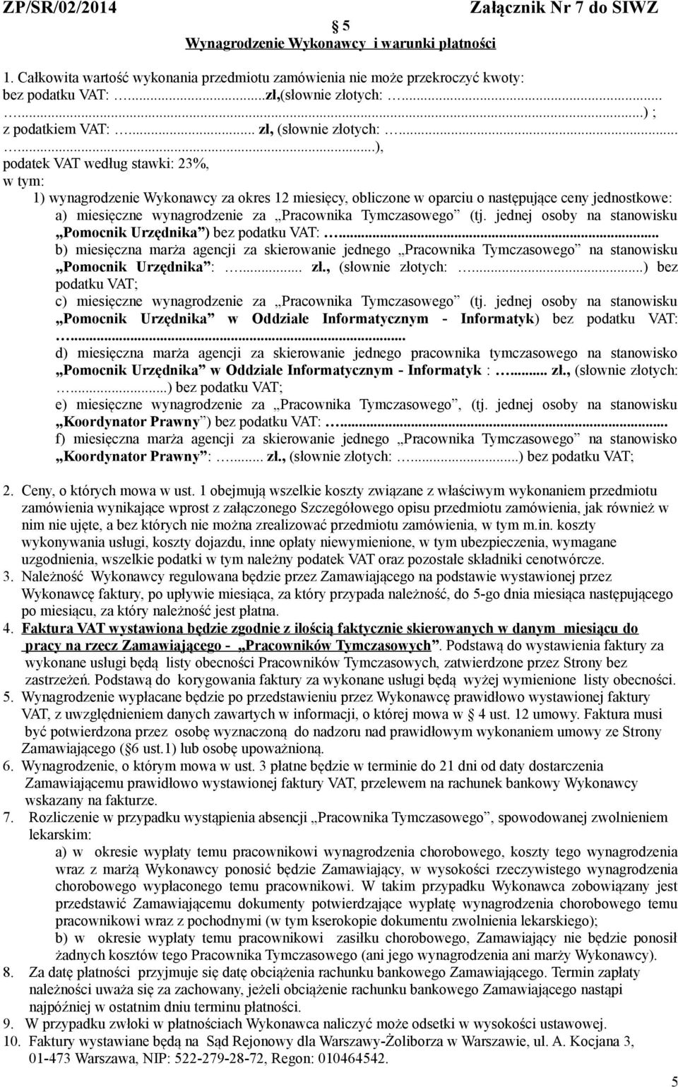 .....), podatek VAT według stawki: 23%, w tym: 1) wynagrodzenie Wykonawcy za okres 12 miesięcy, obliczone w oparciu o następujące ceny jednostkowe: a) miesięczne wynagrodzenie za Pracownika