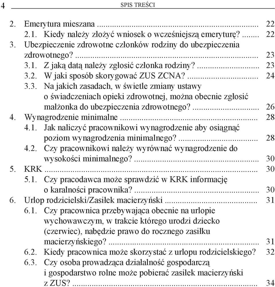 ... 26 4. Wynagrodzenie minimalne... 28 4.1. Jak naliczyć pracownikowi wynagrodzenie aby osiągnąć poziom wynagrodzenia minimalnego?... 28 4.2. Czy pracownikowi należy wyrównać wynagrodzenie do wysokości minimalnego?