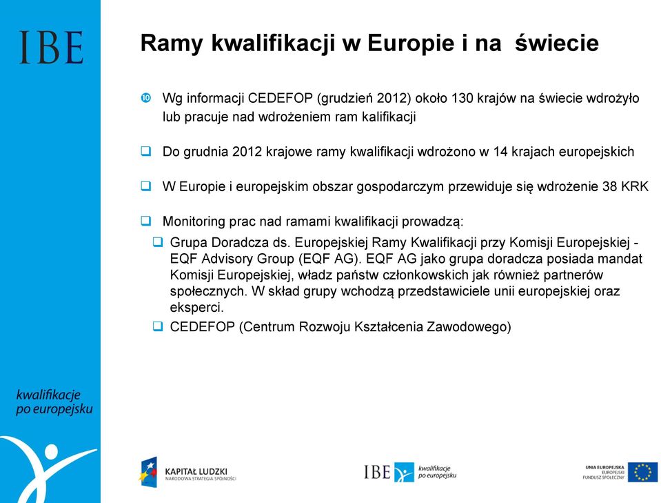 prowadzą: Grupa Doradcza ds. Europejskiej Ramy Kwalifikacji przy Komisji Europejskiej - EQF Advisory Group (EQF AG).