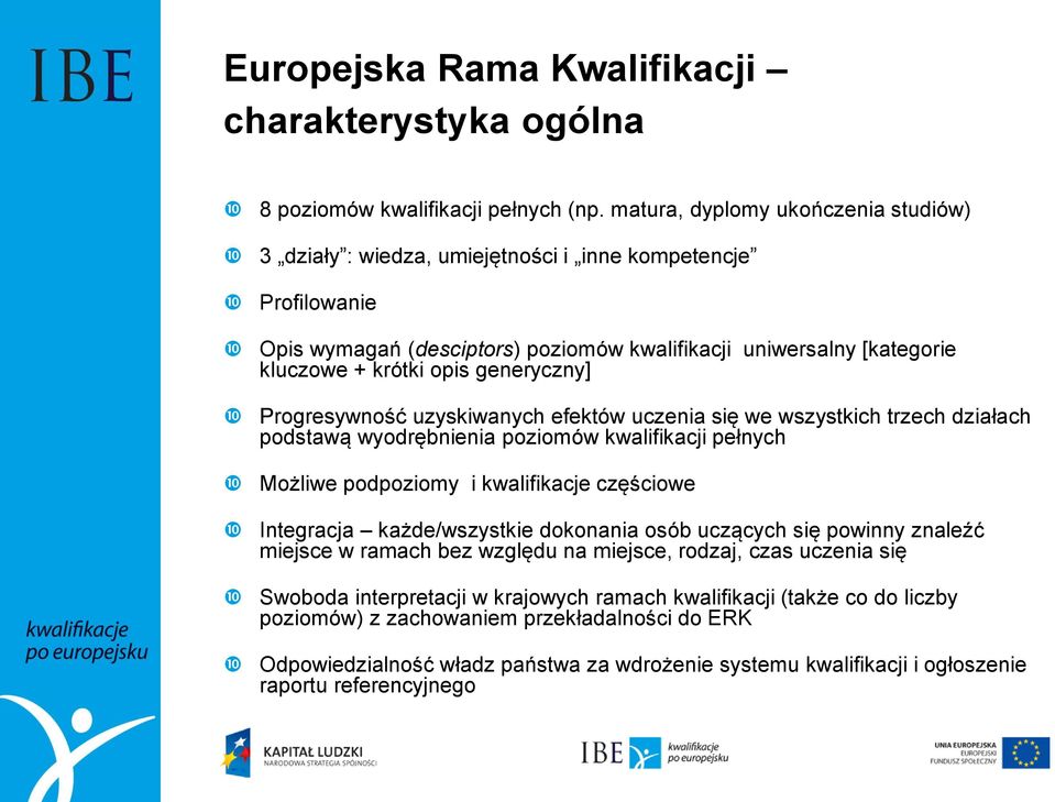 generyczny] Progresywność uzyskiwanych efektów uczenia się we wszystkich trzech działach podstawą wyodrębnienia poziomów kwalifikacji pełnych Możliwe podpoziomy i kwalifikacje częściowe Integracja