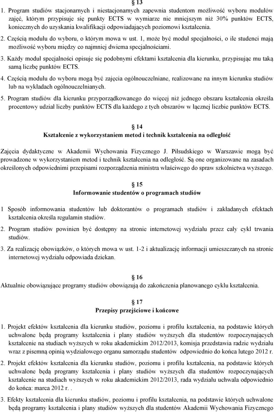 1, może być moduł specjalności, o ile studenci mają możliwość wyboru między co najmniej dwiema specjalnościami. 3.