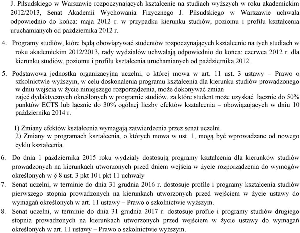 Programy studiów, które będą obowiązywać studentów rozpoczynających kształcenie na tych studiach w roku akademickim 2012/2013, rady wydziałów uchwalają odpowiednio do końca: czerwca 2012 r.