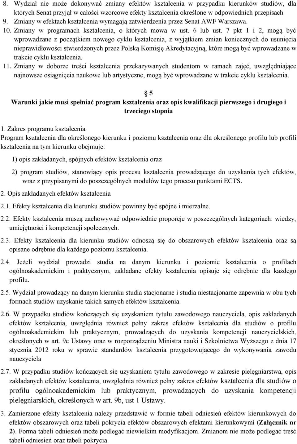 7 pkt 1 i 2, mogą być wprowadzane z początkiem nowego cyklu kształcenia, z wyjątkiem zmian koniecznych do usunięcia nieprawidłowości stwierdzonych przez Polską Komisję Akredytacyjną, które mogą być