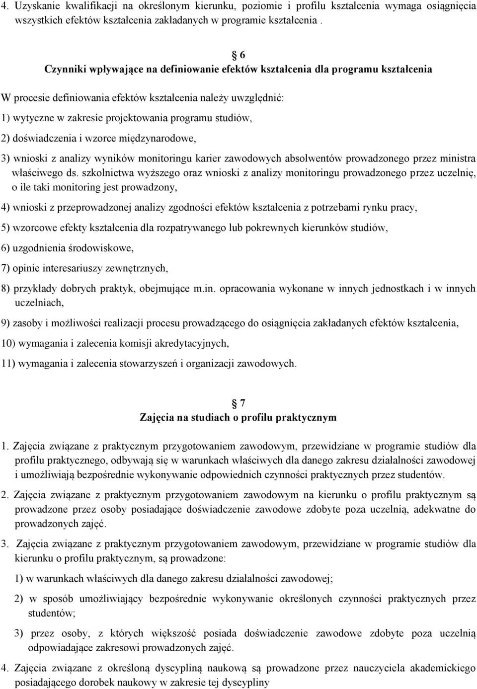 studiów, 2) doświadczenia i wzorce międzynarodowe, 3) wnioski z analizy wyników monitoringu karier zawodowych absolwentów prowadzonego przez ministra właściwego ds.