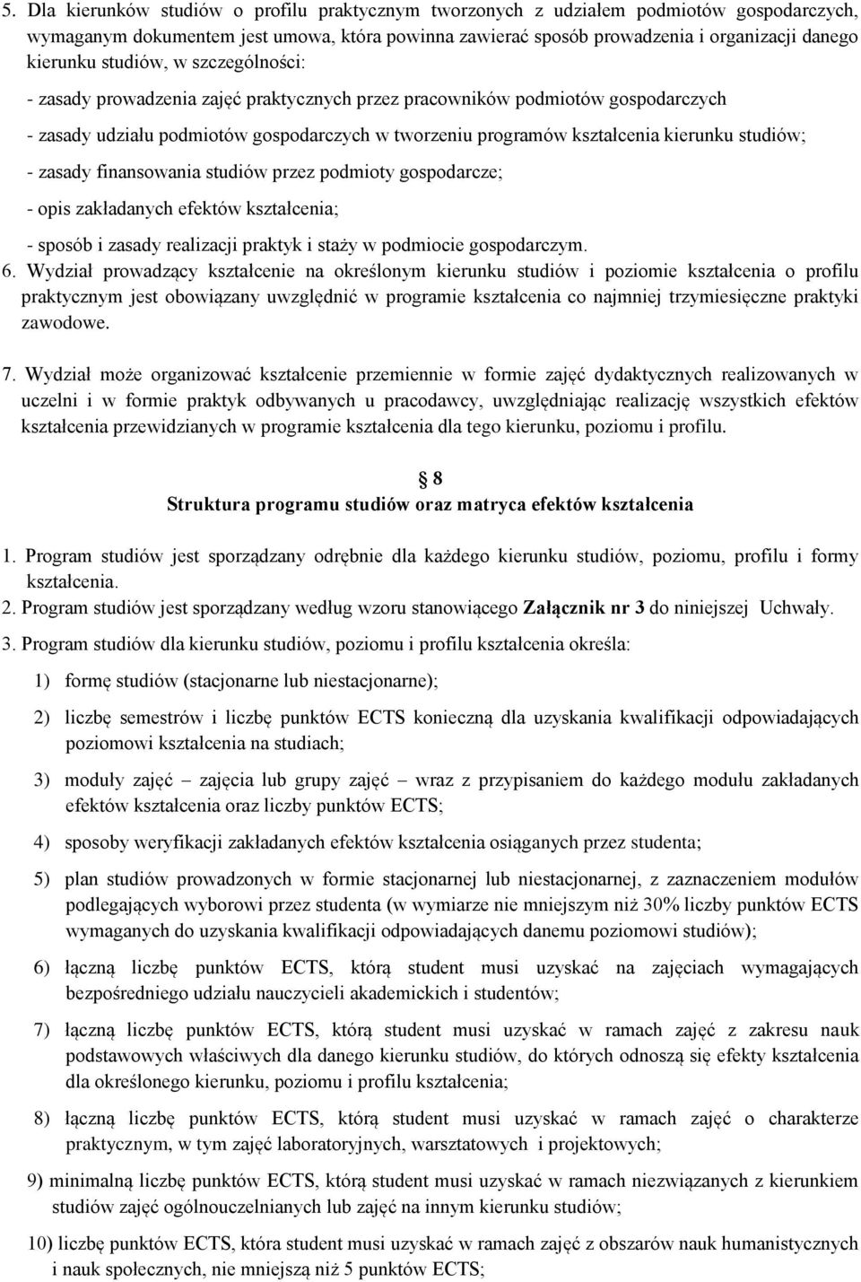 studiów; - zasady finansowania studiów przez podmioty gospodarcze; - opis zakładanych efektów kształcenia; - sposób i zasady realizacji praktyk i staży w podmiocie gospodarczym. 6.