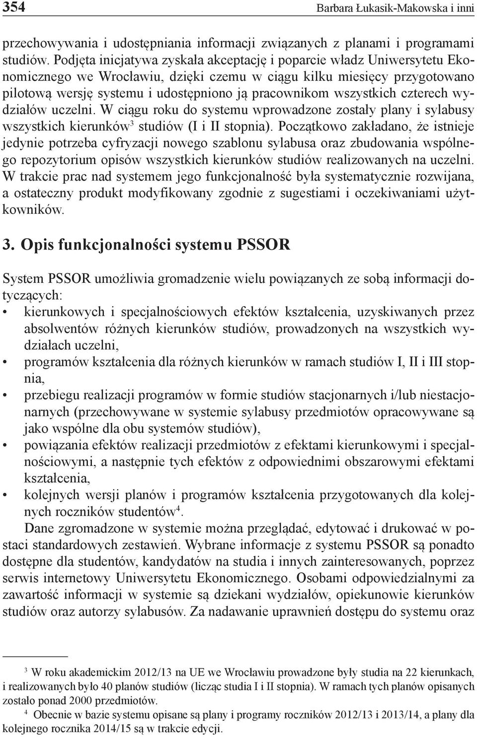 wszystkich czterech wydziałów uczelni. W ciągu roku do systemu wprowadzone zostały plany i sylabusy wszystkich kierunków 3 studiów (I i II stopnia).