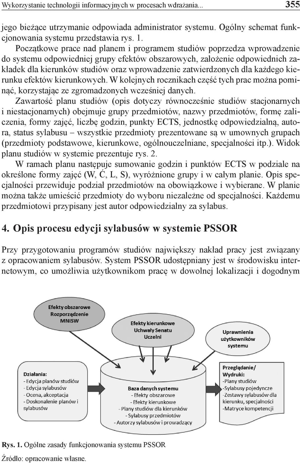 zatwierdzonych dla każdego kierunku efektów kierunkowych. W kolejnych rocznikach część tych prac można pominąć, korzystając ze zgromadzonych wcześniej danych.