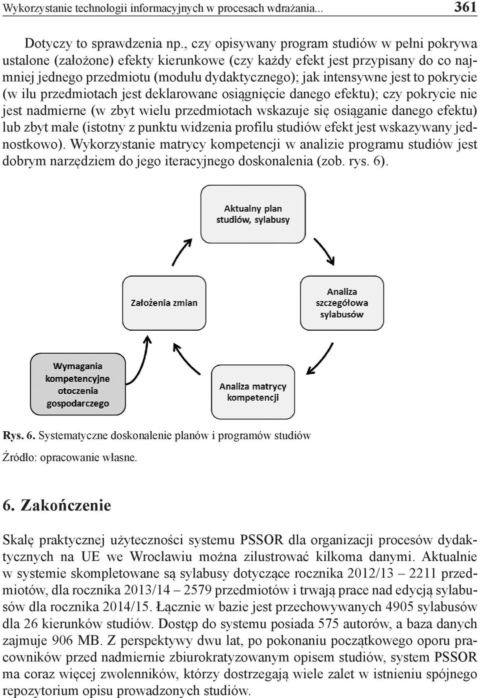 pokrycie (w ilu przedmiotach jest deklarowane osiągnięcie danego efektu); czy pokrycie nie jest nadmierne (w zbyt wielu przedmiotach wskazuje się osiąganie danego efektu) lub zbyt małe (istotny z