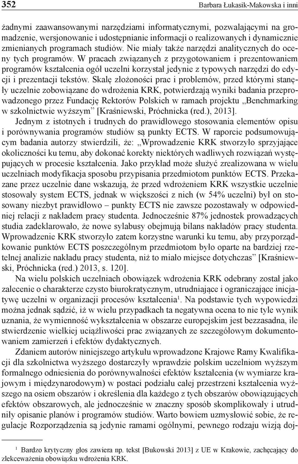 W pracach związanych z przygotowaniem i prezentowaniem programów kształcenia ogół uczelni korzystał jedynie z typowych narzędzi do edycji i prezentacji tekstów.